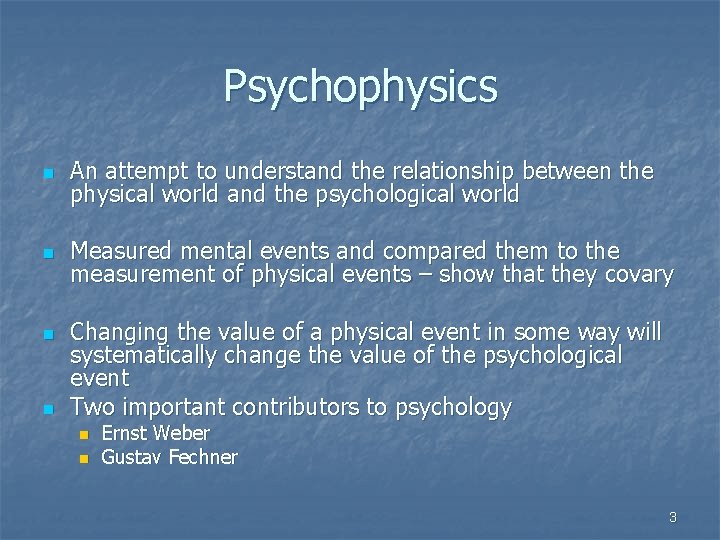 Psychophysics n An attempt to understand the relationship between the physical world and the