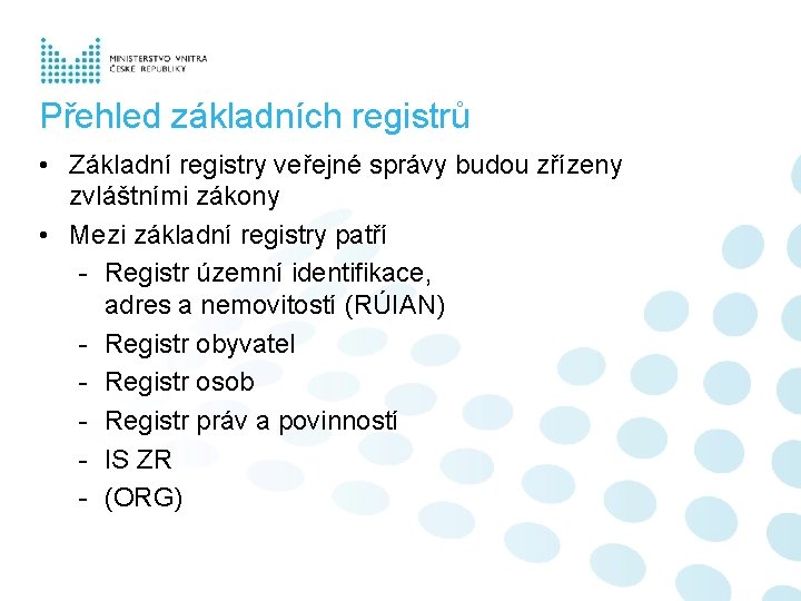 Přehled základních registrů • Základní registry veřejné správy budou zřízeny zvláštními zákony • Mezi