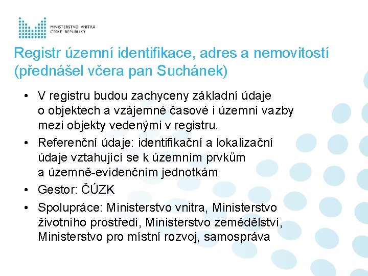 Registr územní identifikace, adres a nemovitostí (přednášel včera pan Suchánek) • V registru budou