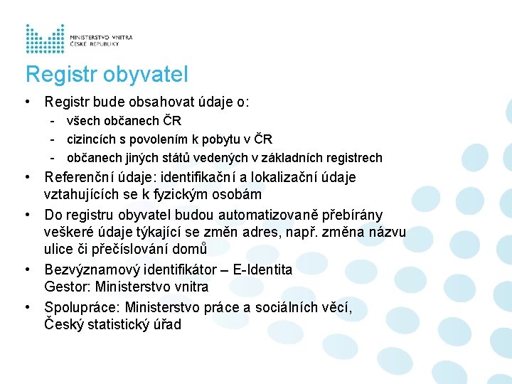 Registr obyvatel • Registr bude obsahovat údaje o: - všech občanech ČR - cizincích