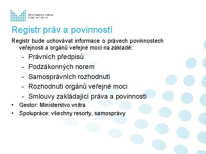 Registr práv a povinností Registr bude uchovávat informace o právech povinnostech veřejnosti a orgánů