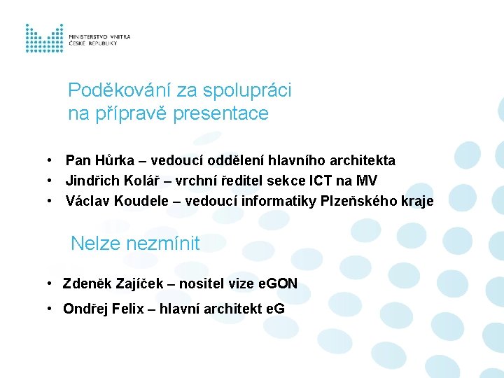 Poděkování za spolupráci na přípravě presentace • Pan Hůrka – vedoucí oddělení hlavního architekta