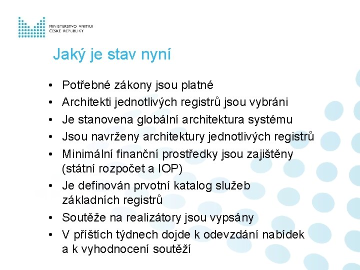 Jaký je stav nyní • • • Potřebné zákony jsou platné Architekti jednotlivých registrů