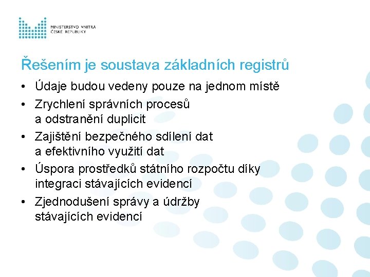 Řešením je soustava základních registrů • Údaje budou vedeny pouze na jednom místě •