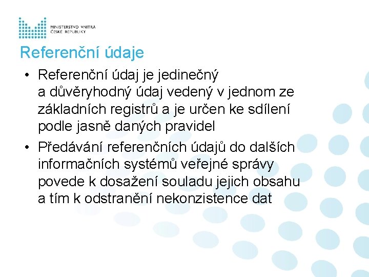 Referenční údaje • Referenční údaj je jedinečný a důvěryhodný údaj vedený v jednom ze