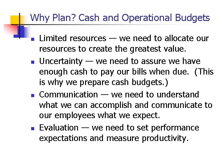 Why Plan? Cash and Operational Budgets n n Limited resources — we need to