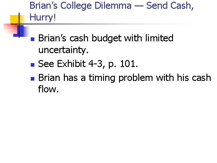 Brian’s College Dilemma — Send Cash, Hurry! n n n Brian’s cash budget with