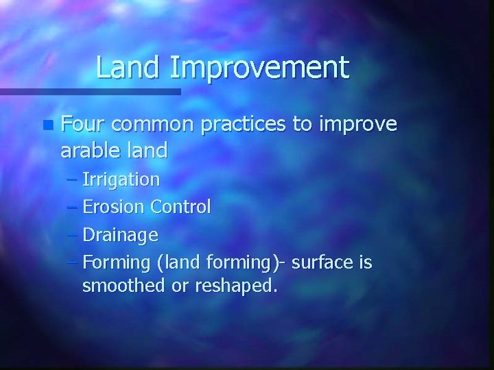 Land Improvement n Four common practices to improve arable land – Irrigation – Erosion