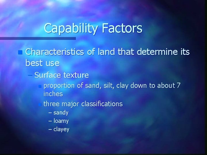 Capability Factors n Characteristics of land that determine its best use – Surface texture