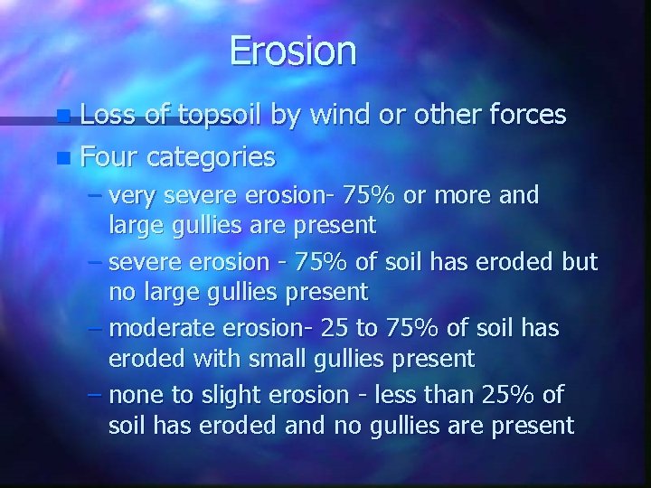 Erosion Loss of topsoil by wind or other forces n Four categories n –