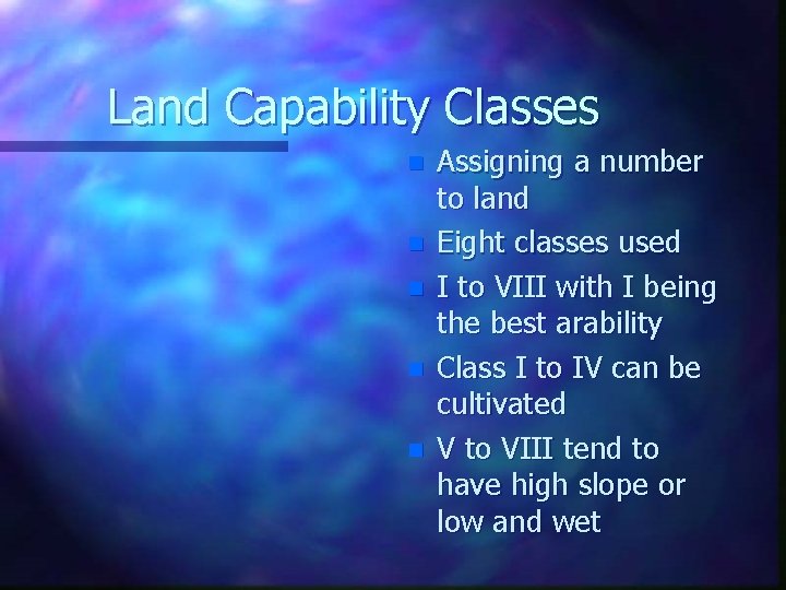 Land Capability Classes n n n Assigning a number to land Eight classes used