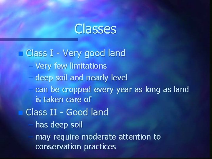 Classes n Class I - Very good land – Very few limitations – deep