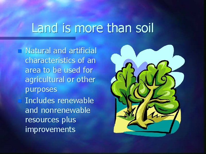Land is more than soil n n Natural and artificial characteristics of an area