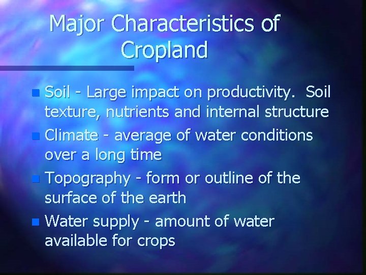 Major Characteristics of Cropland Soil - Large impact on productivity. Soil texture, nutrients and