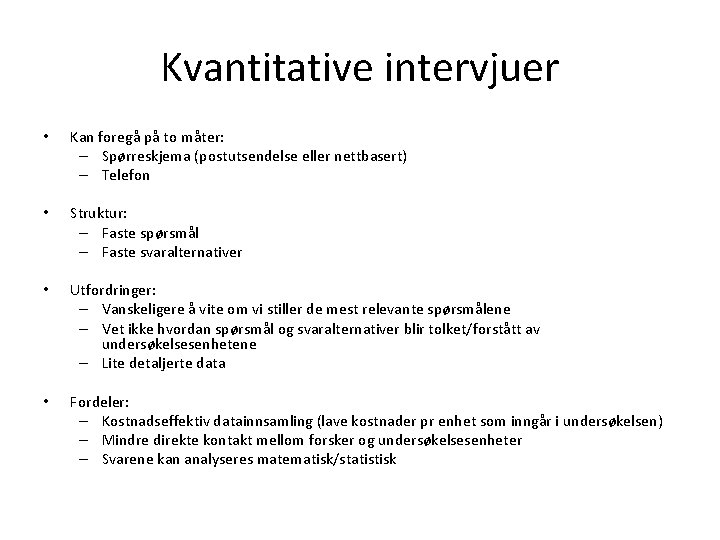 Kvantitative intervjuer • Kan foregå på to måter: – Spørreskjema (postutsendelse eller nettbasert) –