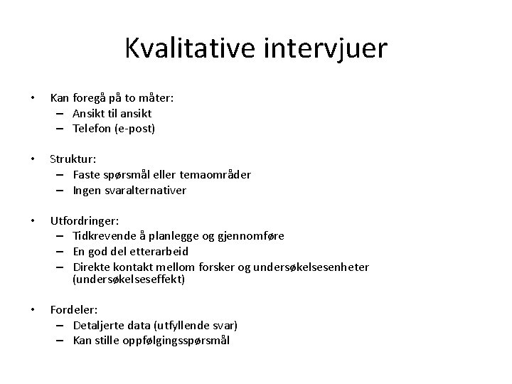 Kvalitative intervjuer • Kan foregå på to måter: – Ansikt til ansikt – Telefon