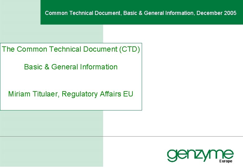 Common Technical Document, Basic & General Information, December 2005 The Common Technical Document (CTD)