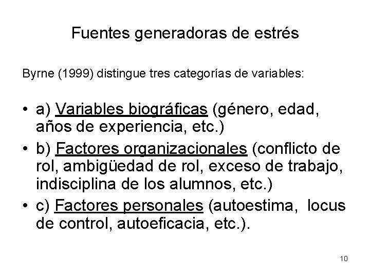 Fuentes generadoras de estrés Byrne (1999) distingue tres categorías de variables: • a) Variables