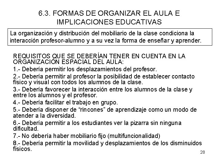 6. 3. FORMAS DE ORGANIZAR EL AULA E IMPLICACIONES EDUCATIVAS La organización y distribución 6. 3. FORMAS DE ORGANIZAR EL AULA E IMPLICACIONES EDUCATIVAS La organización y distribución