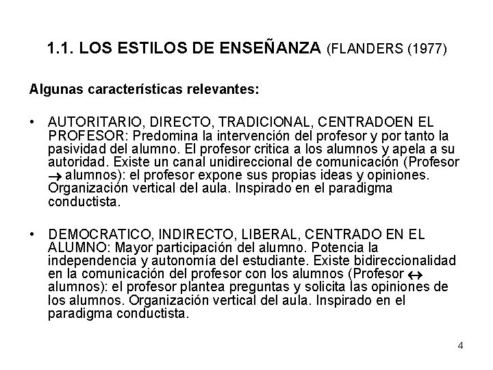 1. 1. LOS ESTILOS DE ENSEÑANZA (FLANDERS (1977) Algunas características relevantes: • AUTORITARIO, DIRECTO, 1. 1. LOS ESTILOS DE ENSEÑANZA (FLANDERS (1977) Algunas características relevantes: • AUTORITARIO, DIRECTO,