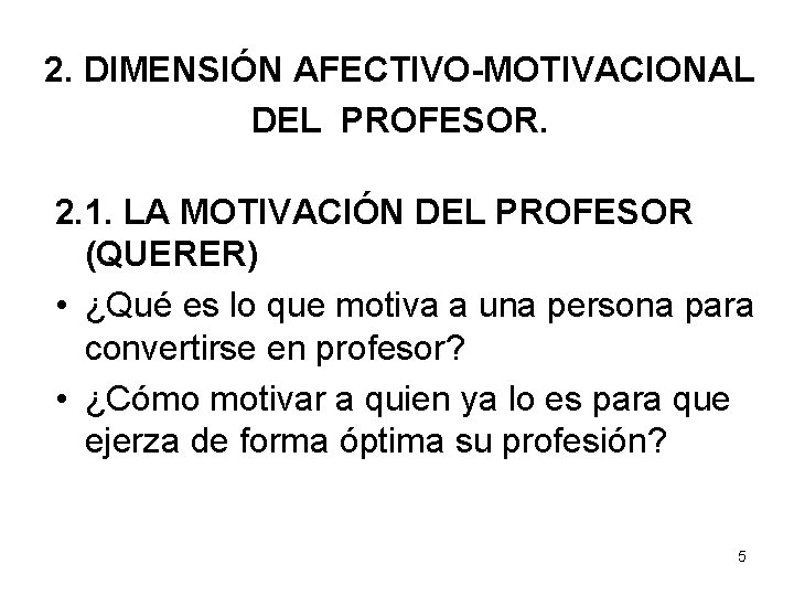 2. DIMENSIÓN AFECTIVO-MOTIVACIONAL DEL PROFESOR. 2. 1. LA MOTIVACIÓN DEL PROFESOR (QUERER) • ¿Qué