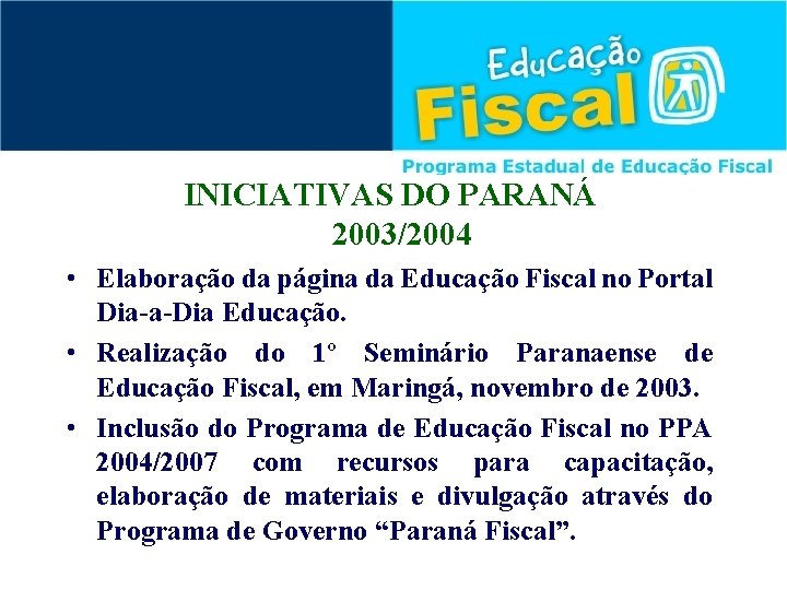 INICIATIVAS DO PARANÁ 2003/2004 • Elaboração da página da Educação Fiscal no Portal Dia-a-Dia