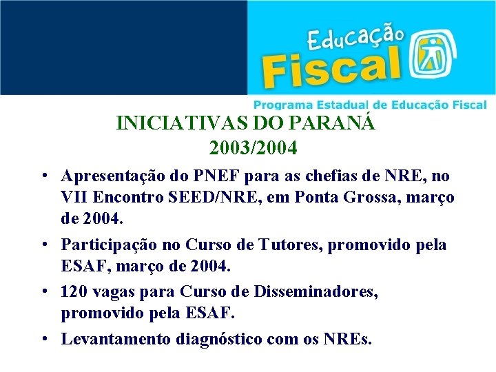 INICIATIVAS DO PARANÁ 2003/2004 • Apresentação do PNEF para as chefias de NRE, no