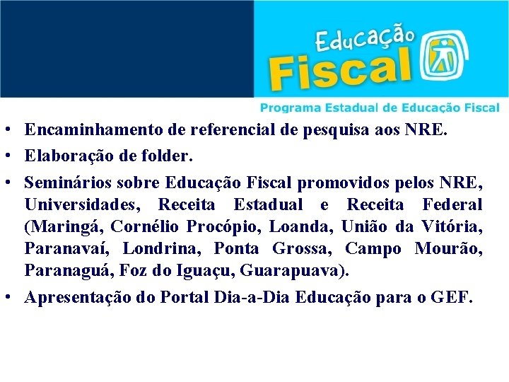  • Encaminhamento de referencial de pesquisa aos NRE. • Elaboração de folder. •