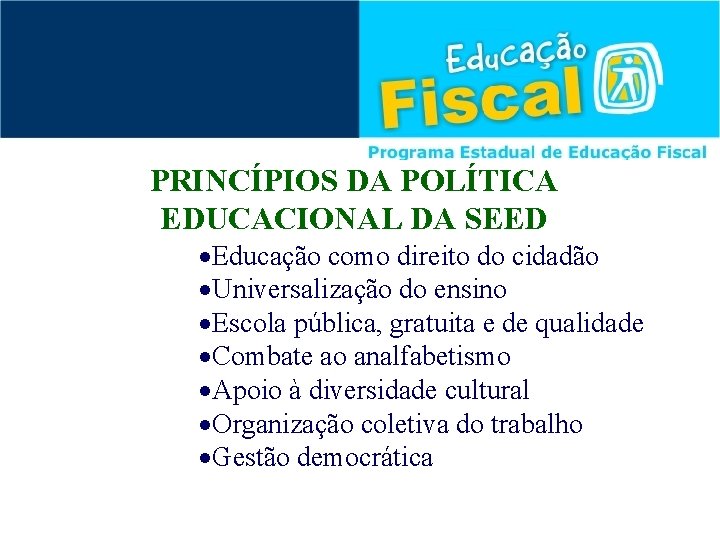 PRINCÍPIOS DA POLÍTICA EDUCACIONAL DA SEED ·Educação como direito do cidadão ·Universalização do ensino