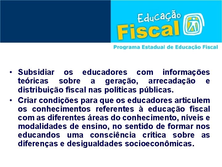  • Subsidiar os educadores com informações teóricas sobre a geração, arrecadação e distribuição