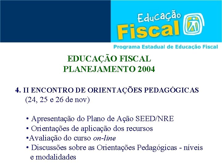 EDUCAÇÃO FISCAL PLANEJAMENTO 2004 4. II ENCONTRO DE ORIENTAÇÕES PEDAGÓGICAS (24, 25 e 26