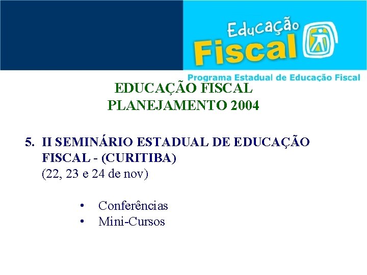 EDUCAÇÃO FISCAL PLANEJAMENTO 2004 5. II SEMINÁRIO ESTADUAL DE EDUCAÇÃO FISCAL - (CURITIBA) (22,