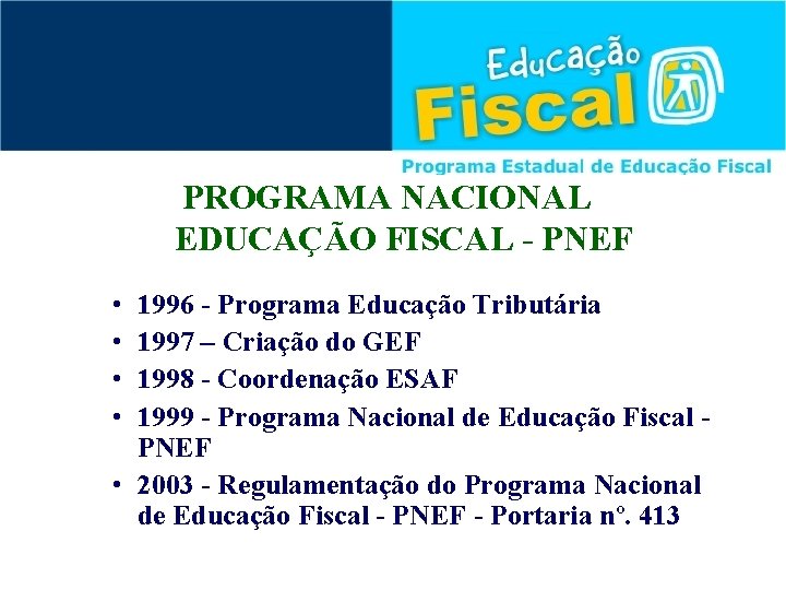 PROGRAMA NACIONAL EDUCAÇÃO FISCAL - PNEF • • 1996 - Programa Educação Tributária 1997