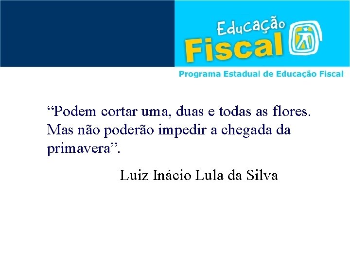 “Podem cortar uma, duas e todas as flores. Mas não poderão impedir a chegada