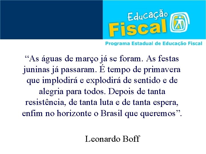 “As águas de março já se foram. As festas juninas já passaram. É tempo