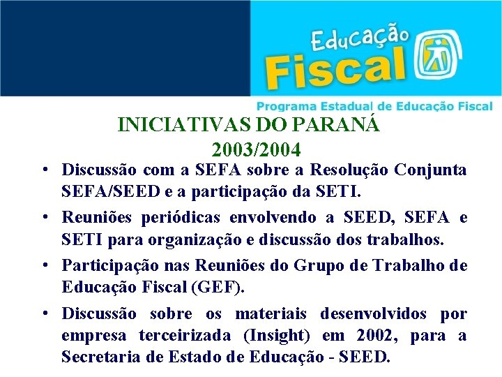 INICIATIVAS DO PARANÁ 2003/2004 • Discussão com a SEFA sobre a Resolução Conjunta SEFA/SEED