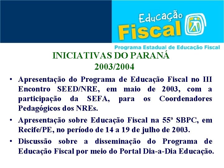 INICIATIVAS DO PARANÁ 2003/2004 • Apresentação do Programa de Educação Fiscal no III Encontro