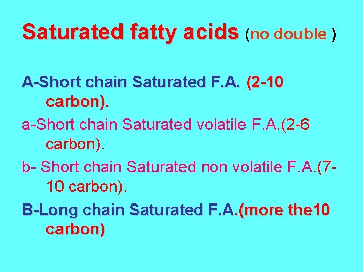 Saturated fatty acids (no double ) A-Short chain Saturated F. A. (2 -10 carbon).