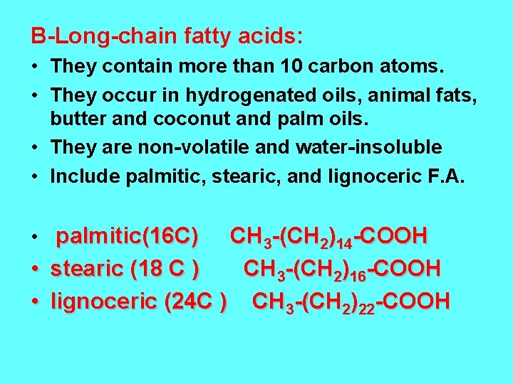 B-Long-chain fatty acids: • They contain more than 10 carbon atoms. • They occur