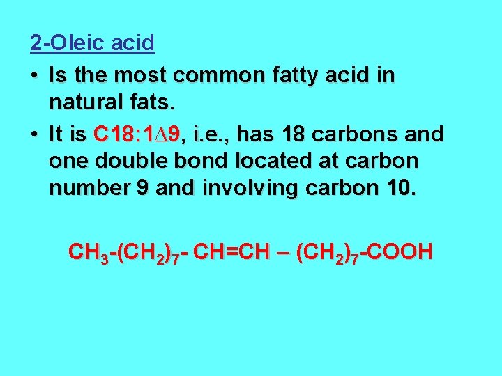 2 -Oleic acid • Is the most common fatty acid in natural fats. •