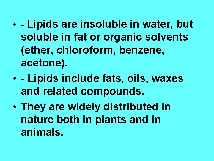  • - Lipids are insoluble in water, but soluble in fat or organic