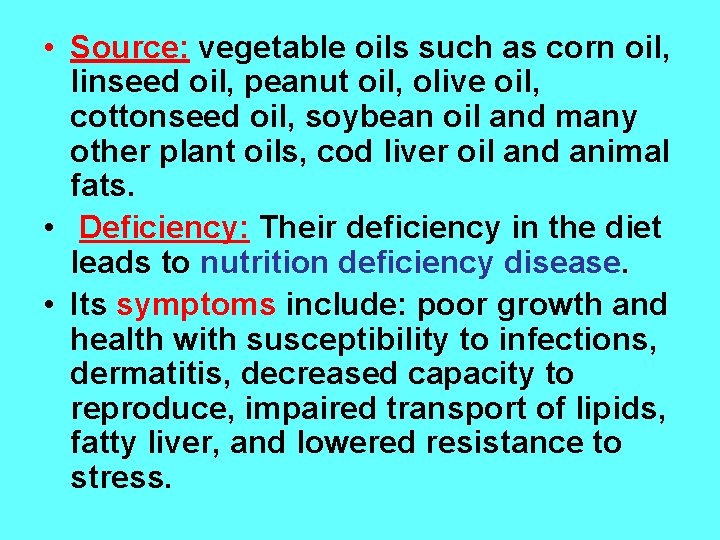  • Source: vegetable oils such as corn oil, linseed oil, peanut oil, olive