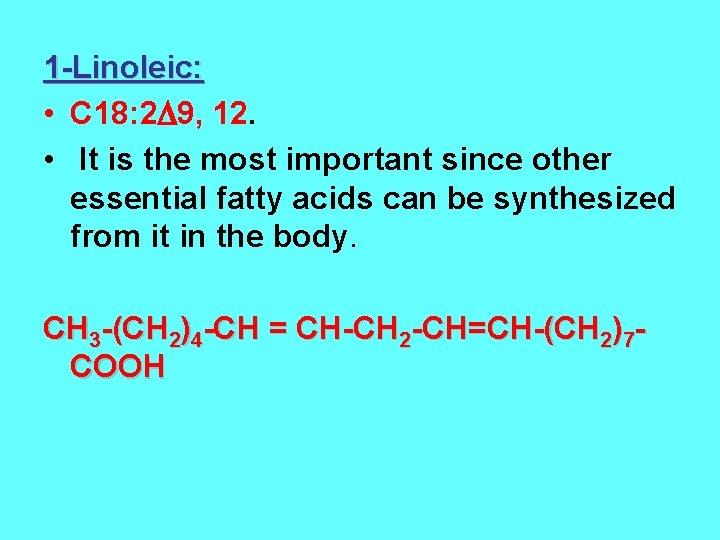 1 -Linoleic: • C 18: 2 9, 12. • It is the most important