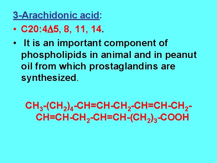 3 -Arachidonic acid: acid • C 20: 4 5, 8, 11, 14. • It