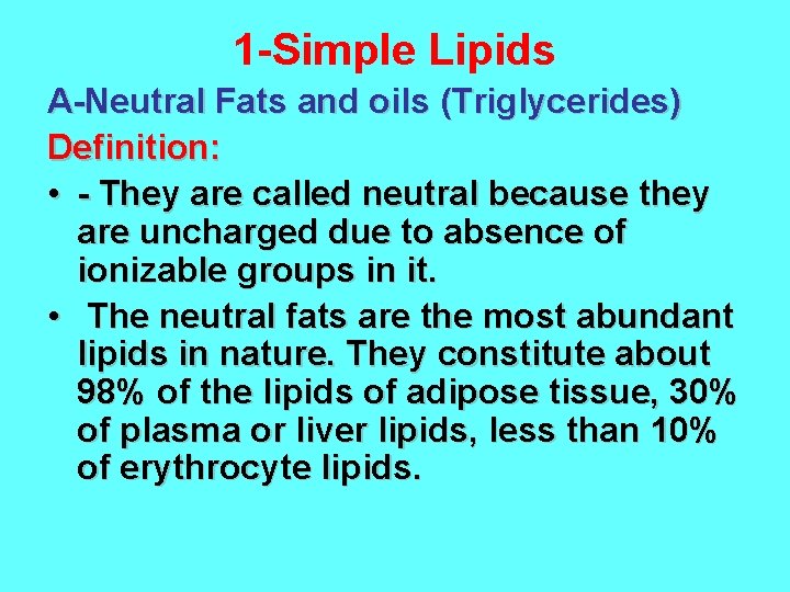 1 -Simple Lipids A-Neutral Fats and oils (Triglycerides) Definition: • - They are called