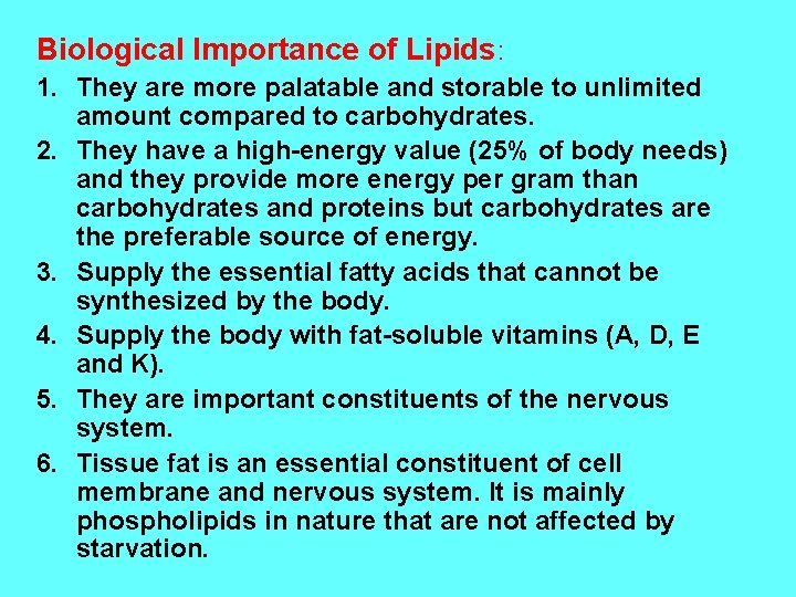 Biological Importance of Lipids: 1. They are more palatable and storable to unlimited amount