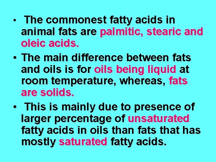  • The commonest fatty acids in • • animal fats are palmitic, stearic