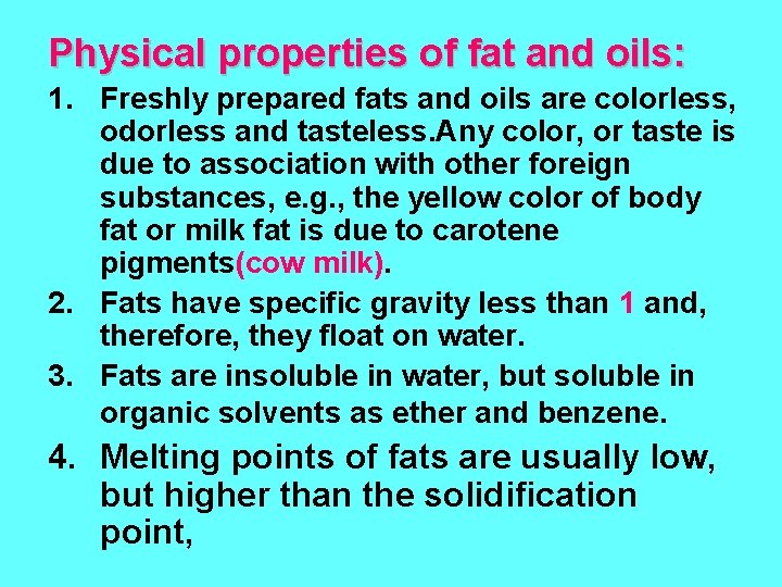 Physical properties of fat and oils: 1. Freshly prepared fats and oils are colorless,