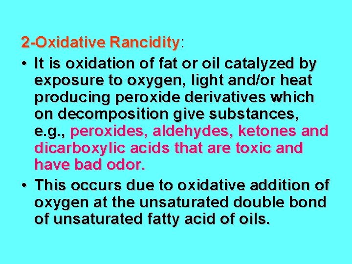 2 -Oxidative Rancidity: Rancidity • It is oxidation of fat or oil catalyzed by