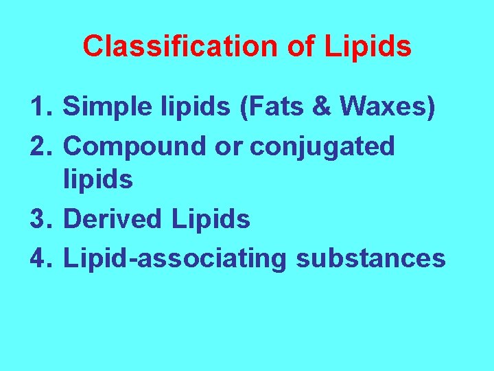 Classification of Lipids 1. Simple lipids (Fats & Waxes) 2. Compound or conjugated lipids